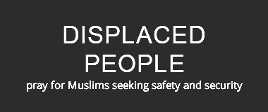 Displaced People pray for Muslims seeking safety and security